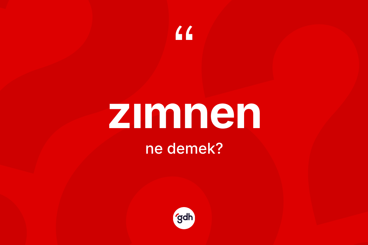 Zımnen kelimesinin anlamı nedir? Zımnenin halk arasındaki kullanımı nasıldır?