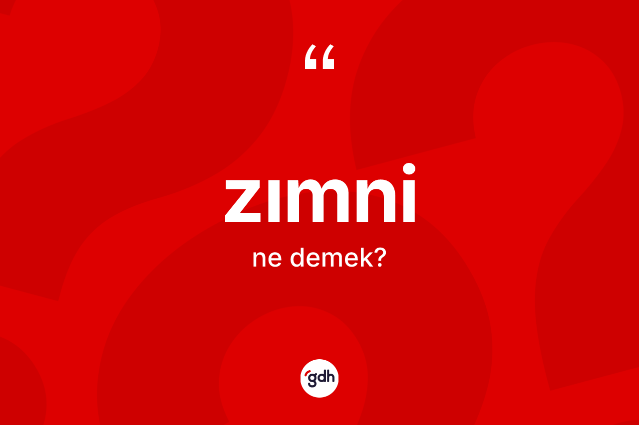 Zımni kelimesi nedir? Zımninin TDK'ya göre anlamı nedir?