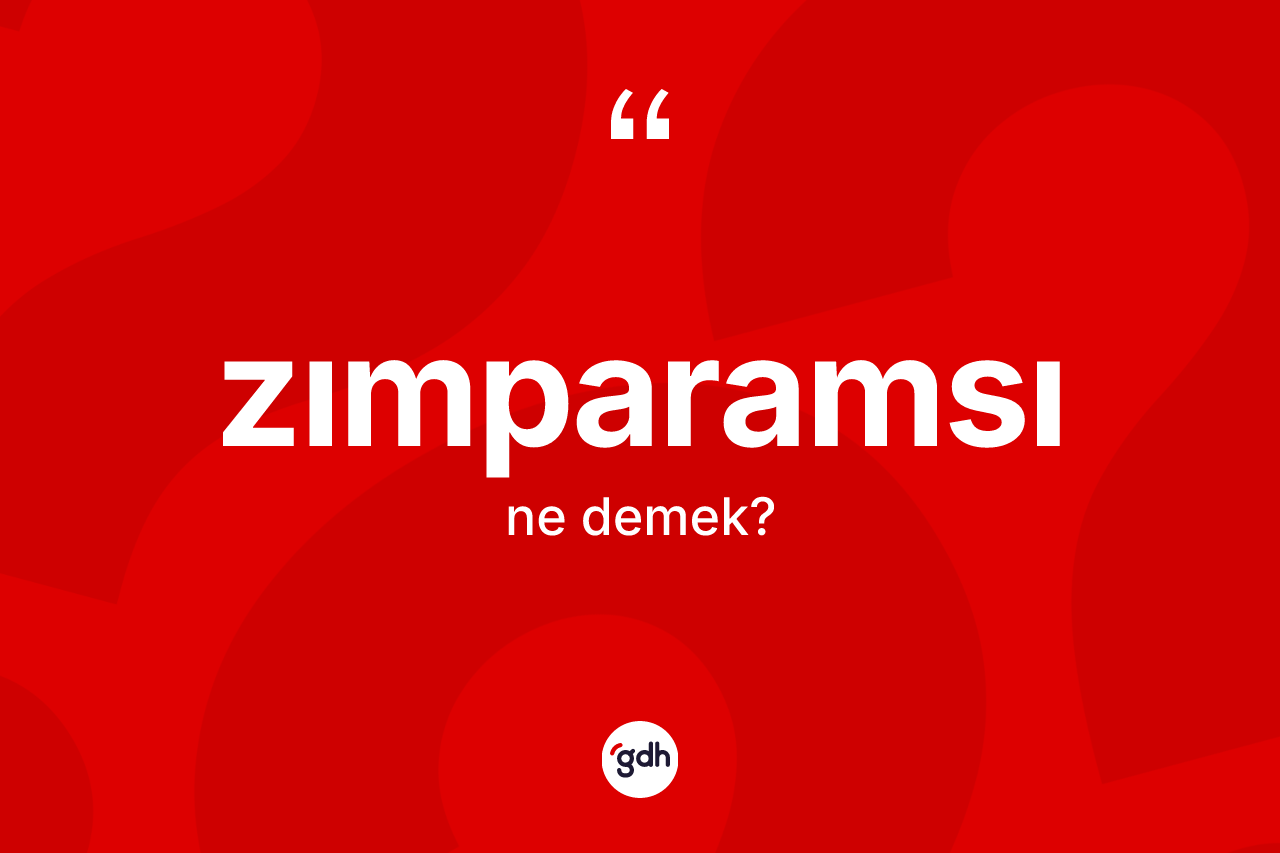 Zımparamsı kelimesi ne anlama gelir? Zımparamsının TDK'ya göre anlamı nedir?