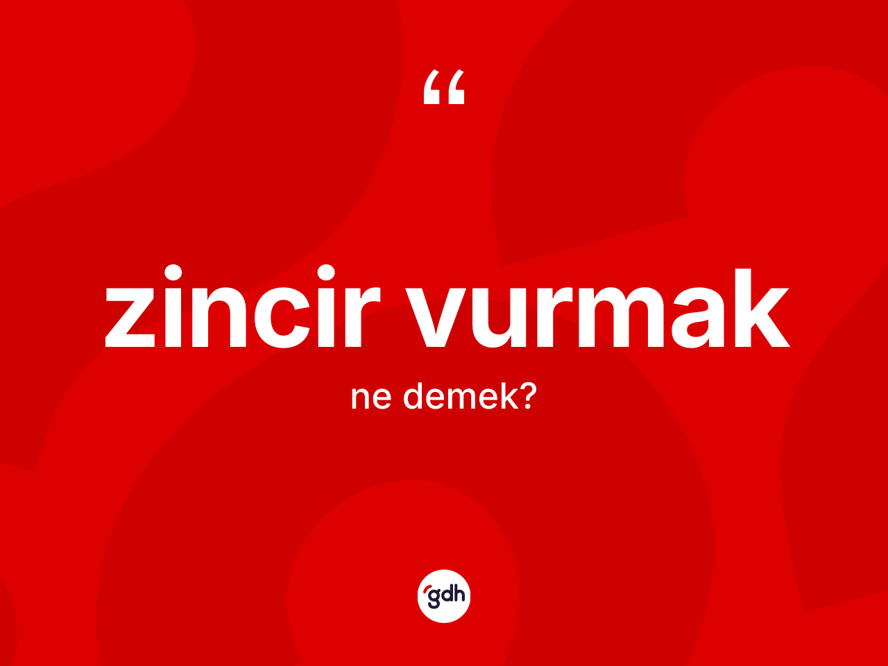 Zincir vurmak ifadesinin kısaca anlamı nedir? Zincir vurmak sözünün TDK açıklaması nedir?