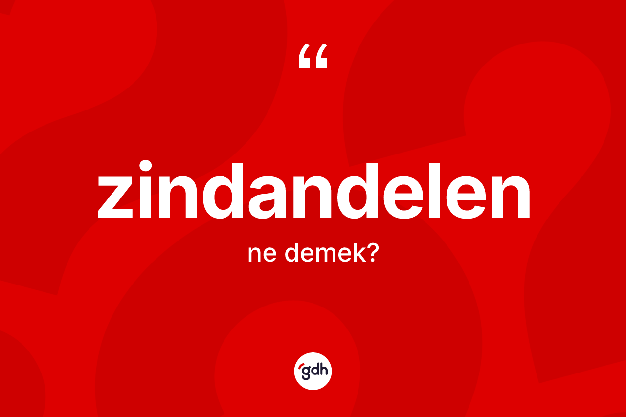 Zindandelen ne anlama gelir? Zindandelen kelimesinin özellikleri nelerdir?