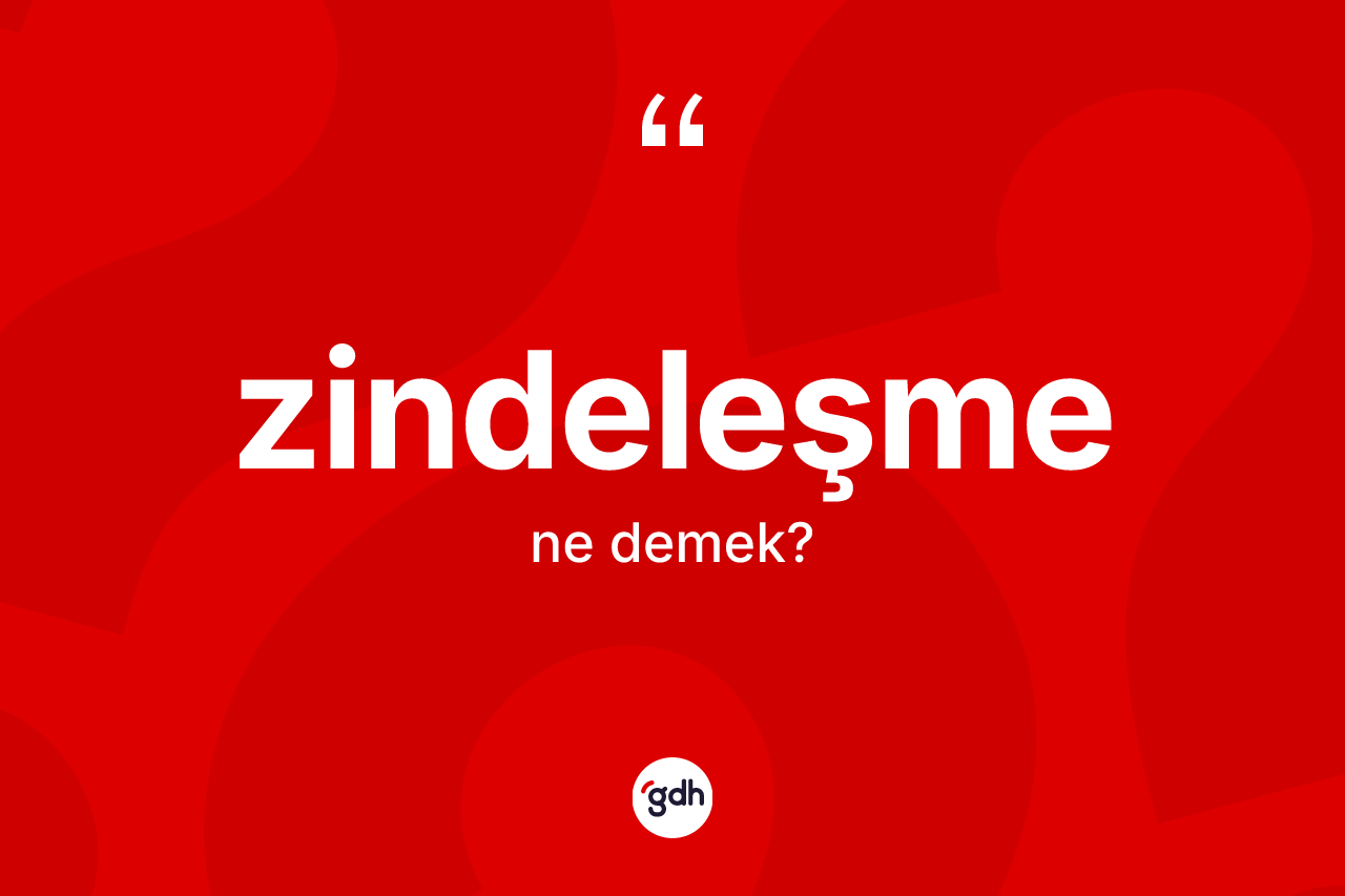 Zindeleşme kelimesi ne demek? Zindeleşmenin TDK'ya göre anlamı nedir?