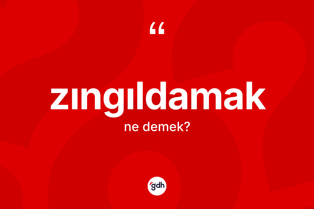 Zıngıldamak ne demek? Zıngıldamağın sözlükteki anlamı nedir?