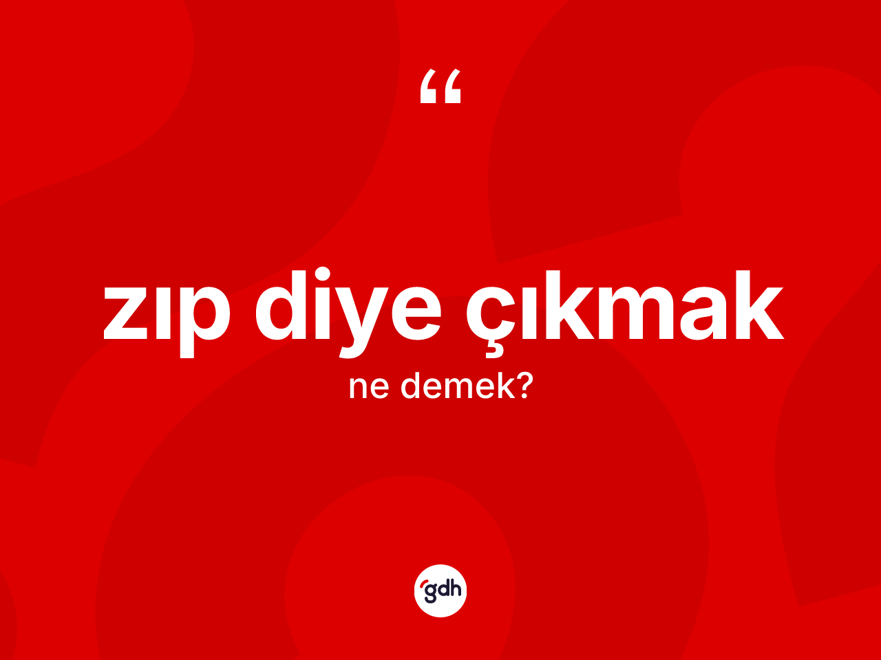 Zıp diye çıkmak ifadesi ne demektir? Zıp diye çıkmak ifadesi hangi durumlarda kullanılır?