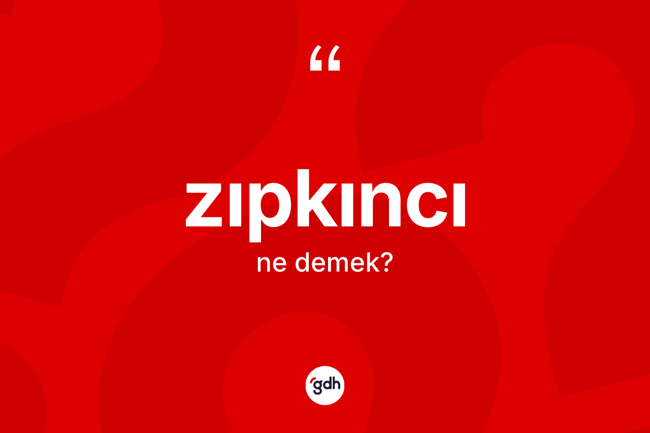 Zıpkıncı kelimesinin sözlükteki tanımı nedir? Zıpkıncı kelimesinin TDK anlamı nedir?
