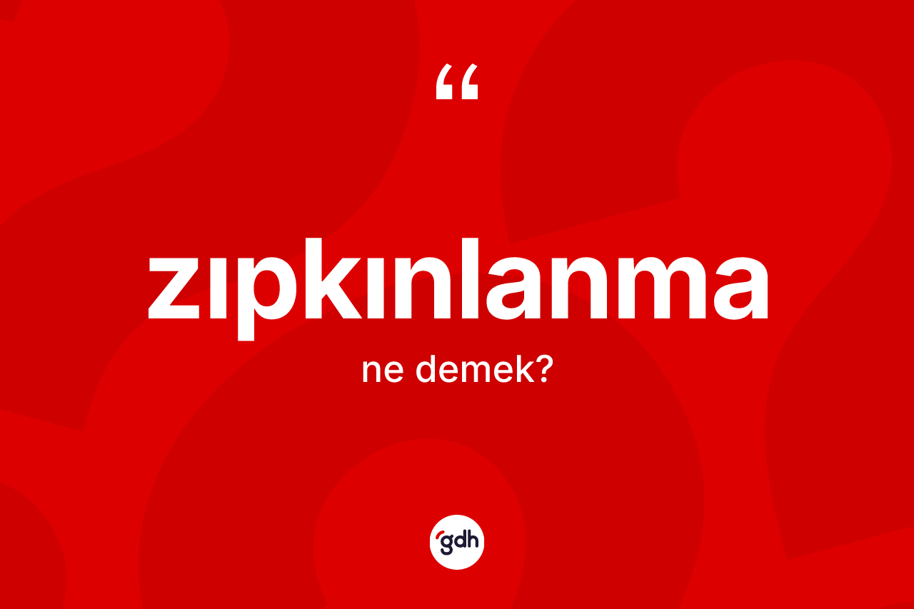 Zıpkınlanma kelimesinin tanımı nedir? Zıpkınlanmanın halk arasındaki kullanımı nasıldır?