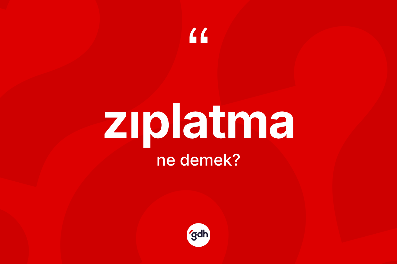 Zıplatma kelimesinin sözlükteki tanımı nedir? Zıplatmanın TDK'ya göre anlamı nedir?