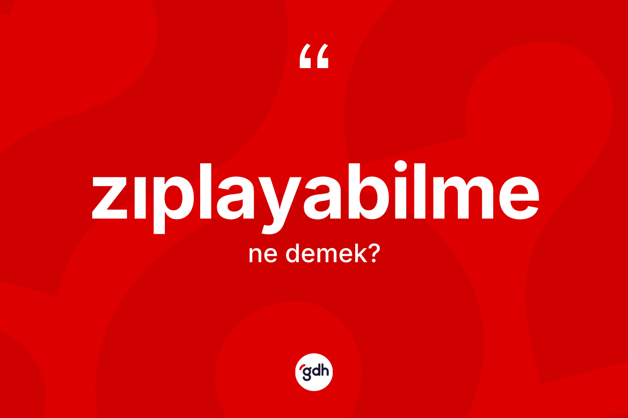 Zıplayabilme kelimesinin sözlükteki tanımı nedir? Zıplayabilmenin TDK'ya göre anlamı nedir?