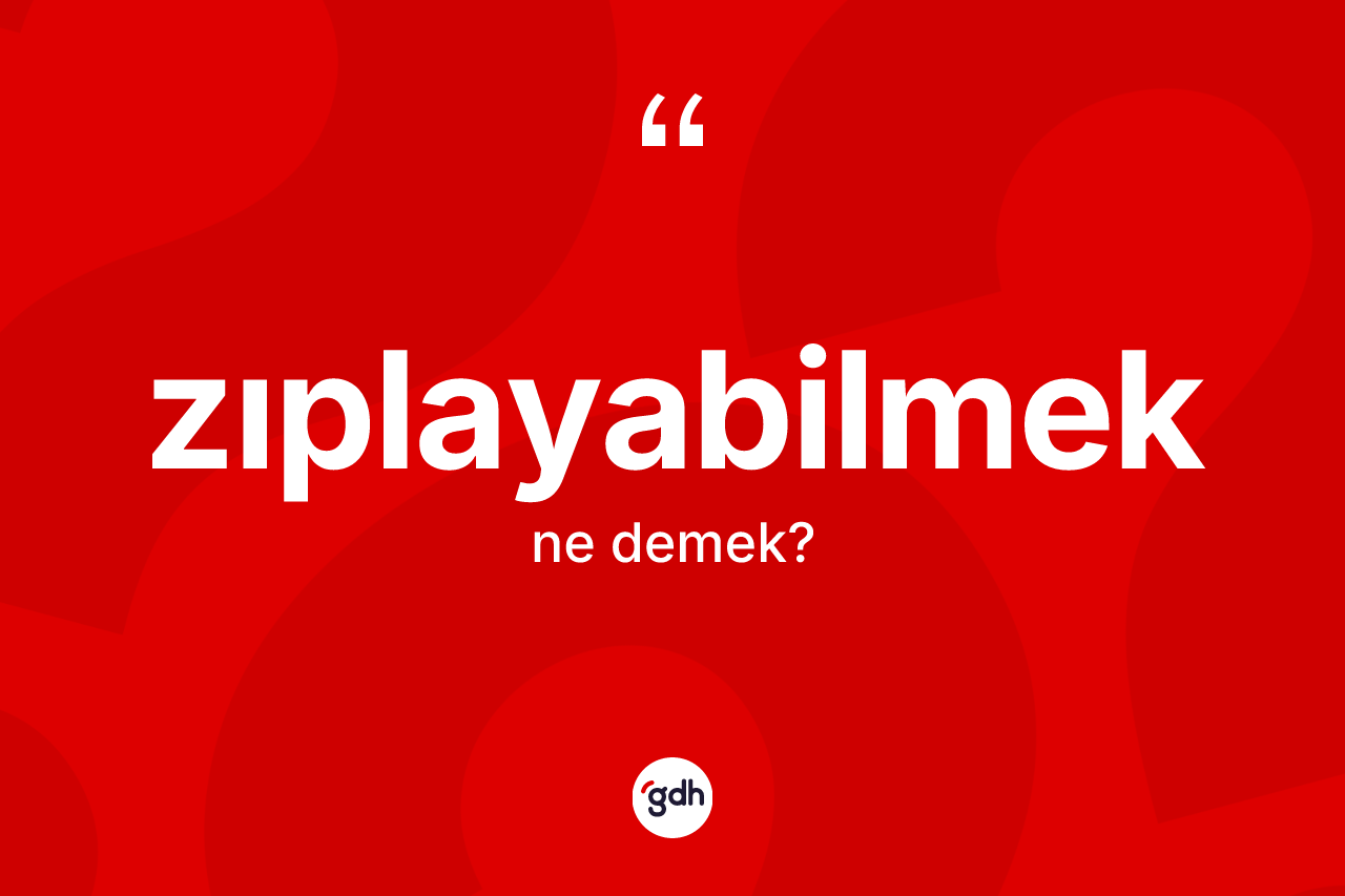 Zıplayabilmek kelimesi ne demek? Zıplayabilmeğin TDK'ya göre anlamı nedir?