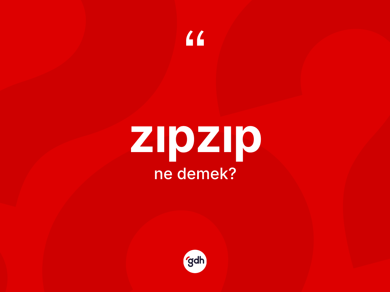 Zıpzıp ne anlama gelir? Zıpzıp kelimesinin TDK anlamı nedir?