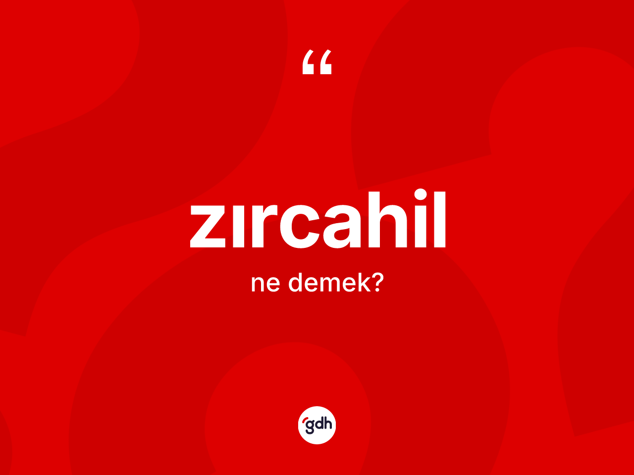 Zırcahil nedir? Zırcahilin TDK'ya göre anlamı nedir?