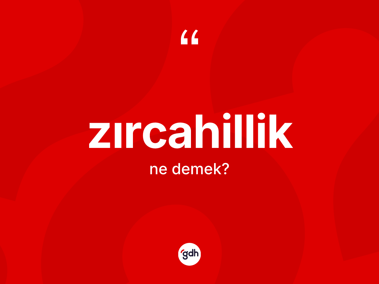 Zırcahillik kelimesi ne demek? Zırcahilliğin TDK'ya göre anlamı nedir?