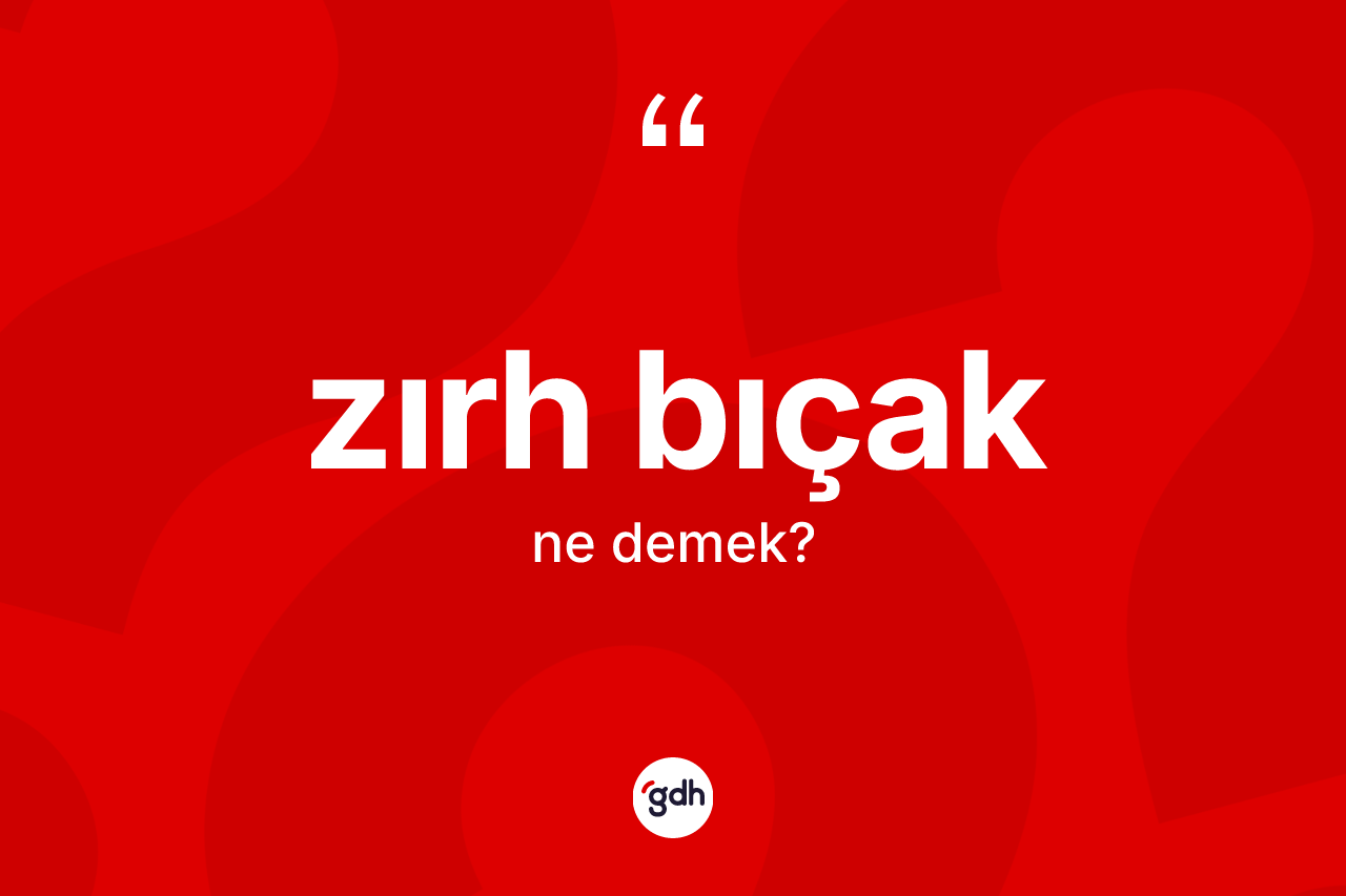 Zırh bıçak ne demek? Zırh bıçak kelimesinin kaç farklı anlamı var?