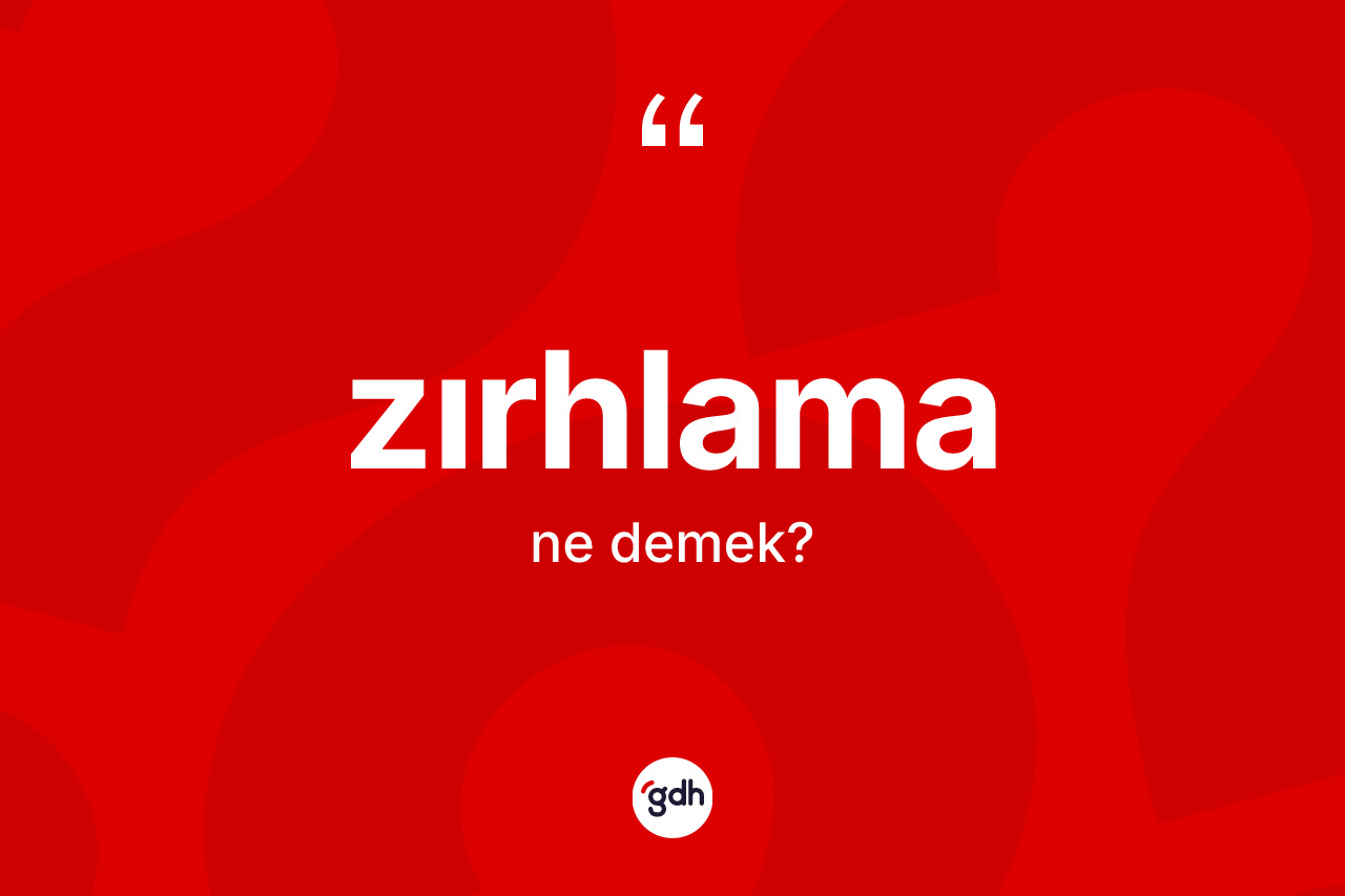 Zırhlama kelimesinin tanımı nedir? Zırhlama kelimesinin TDK anlamı nedir?