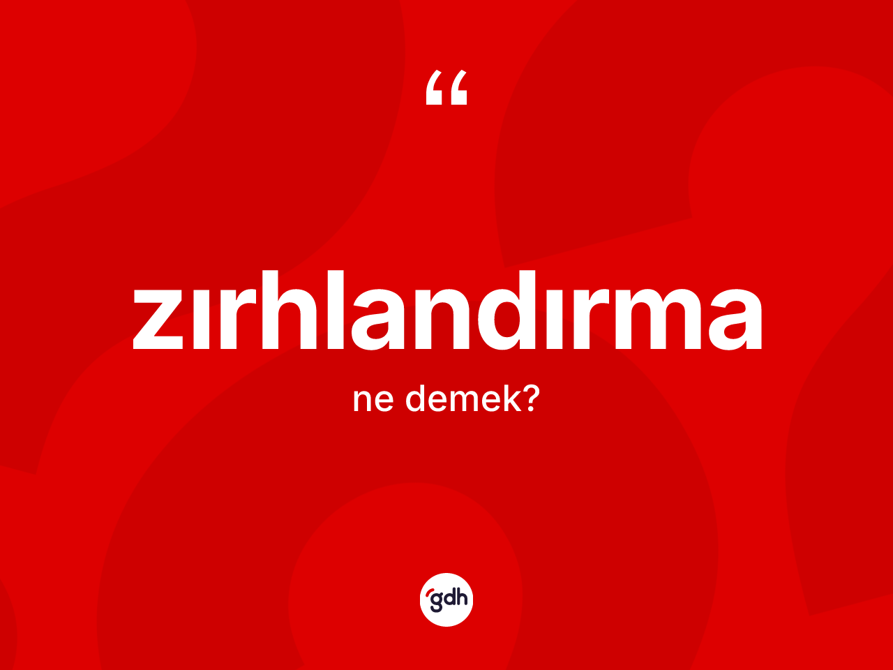 Zırhlandırma kelimesinin sözlükteki tanımı nedir? Zırhlandırmanın TDK'ya göre anlamı nedir?