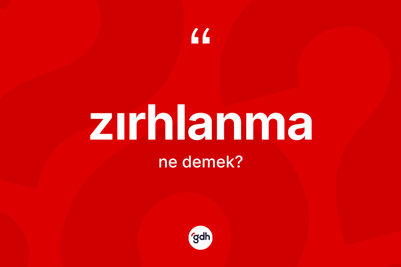 Zırhlanma ne demek? Zırhlanma kelimesinin özellikleri nelerdir?