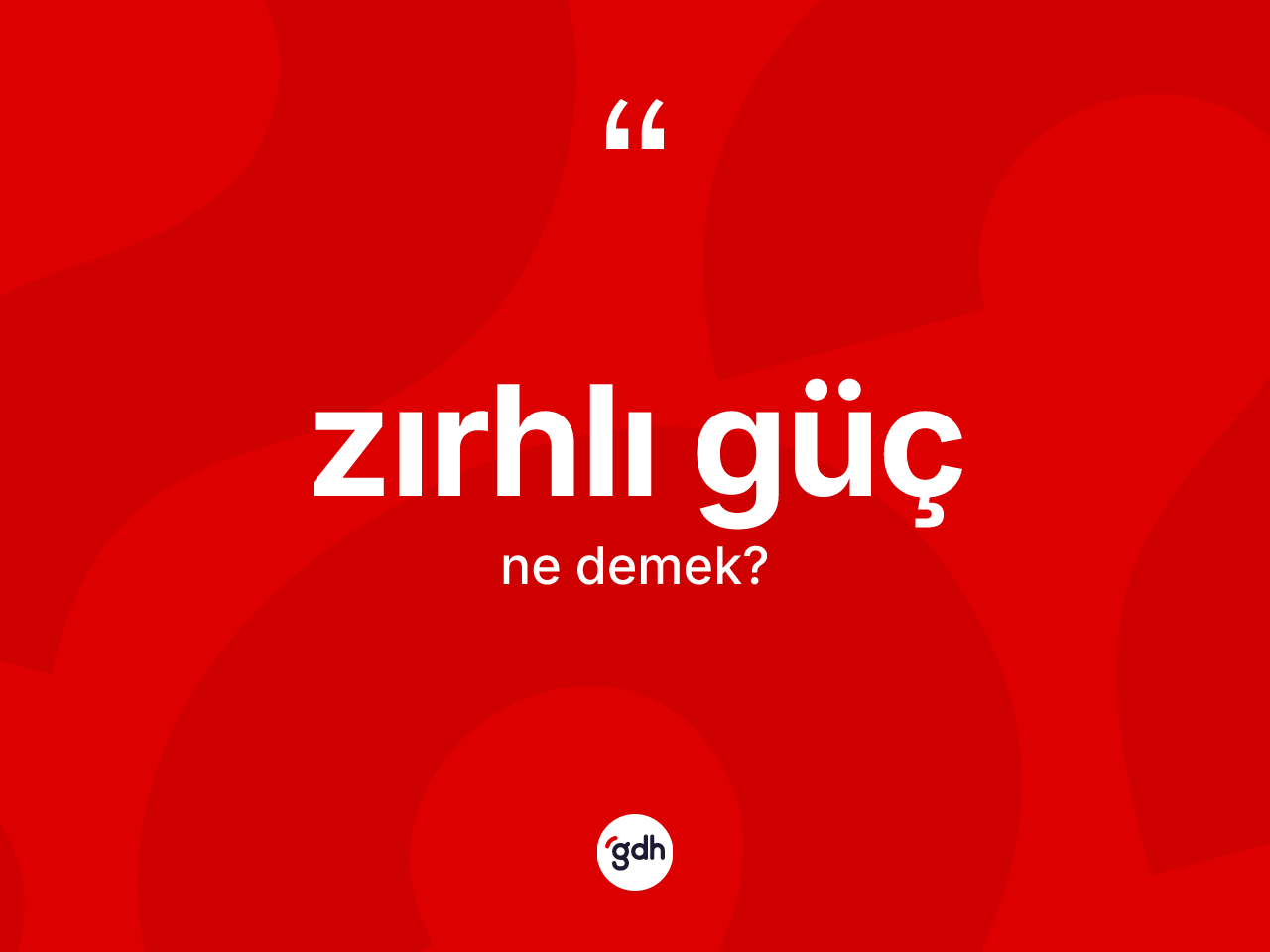 Zırhlı güç kelimesinin tanımı nedir? Zırhlı güç kelimesinin TDK'ya göre açıklaması nedir?