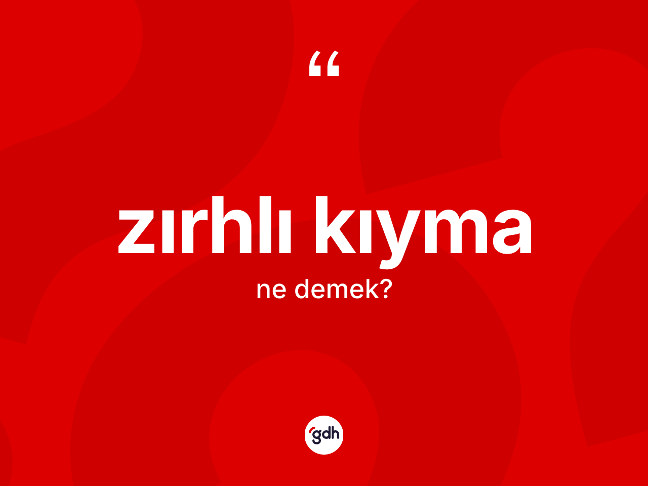 Zırhlı kıyma kelimesi ne demek? Zırhlı kıymanın halk arasındaki kullanımı nasıldır?