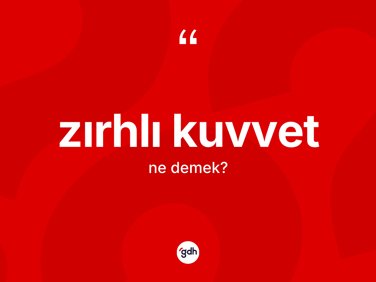 Zırhlı kuvvet kelimesi ne anlama gelir? Zırhlı kuvvetin halk arasındaki kullanımı nasıldır?