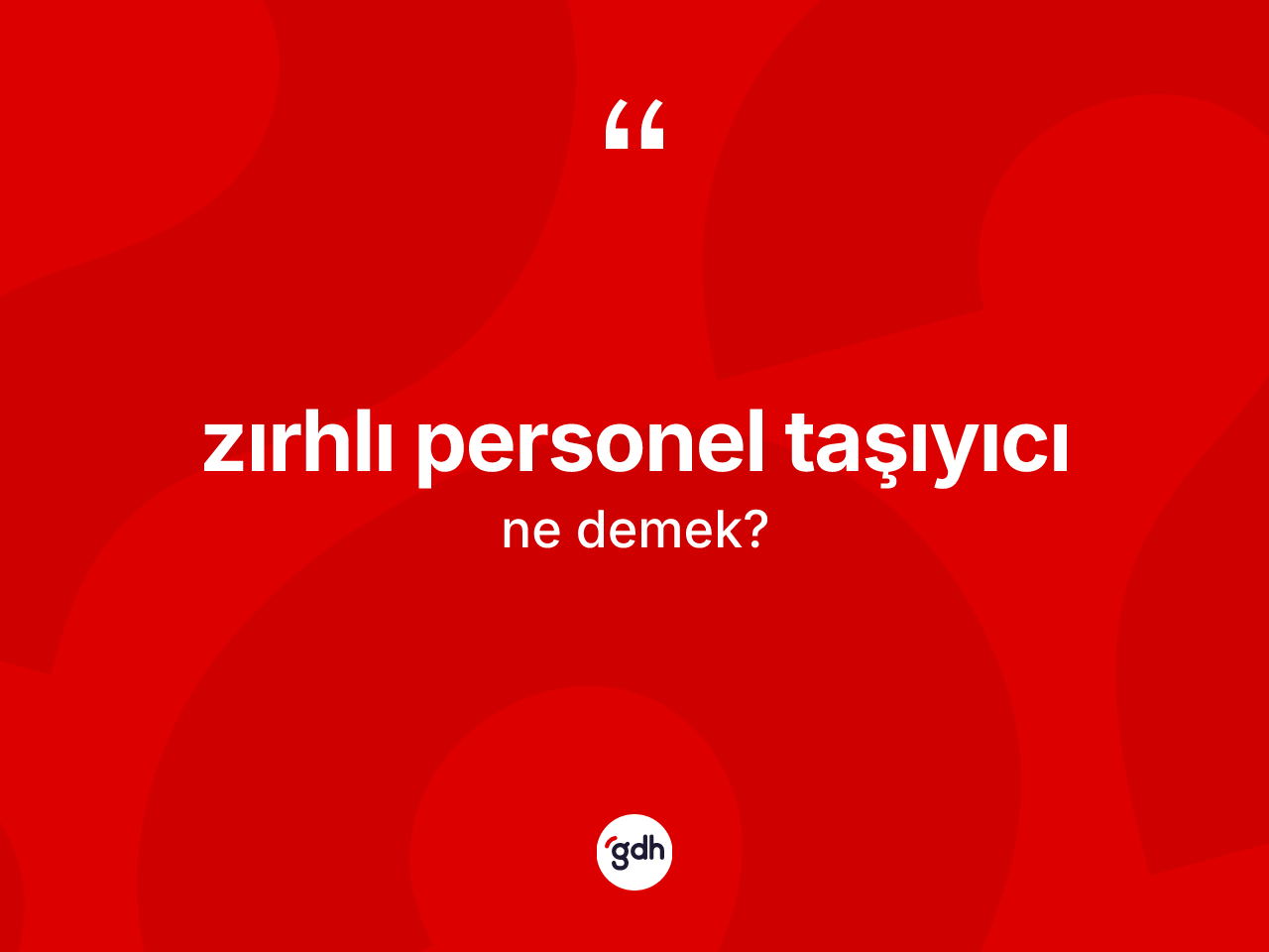 Zırhlı personel taşıyıcı kelimesinin anlamı nedir? Zırhlı personel taşıyıcının sözlükteki anlamı nedir?