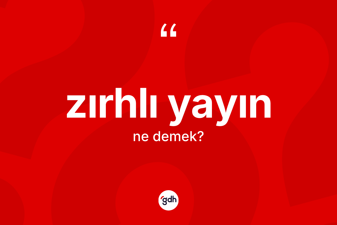 Zırhlı yayın kelimesinin anlamı nedir? Zırhlı yayının TDK'ya göre anlamı nedir?