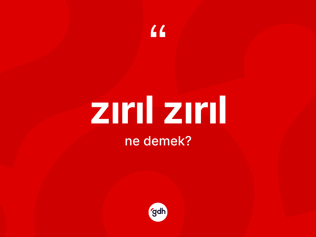 Zırıl zırıl kelimesinin anlamı nedir? Zırıl zırıl kelimesinin özellikleri nelerdir?