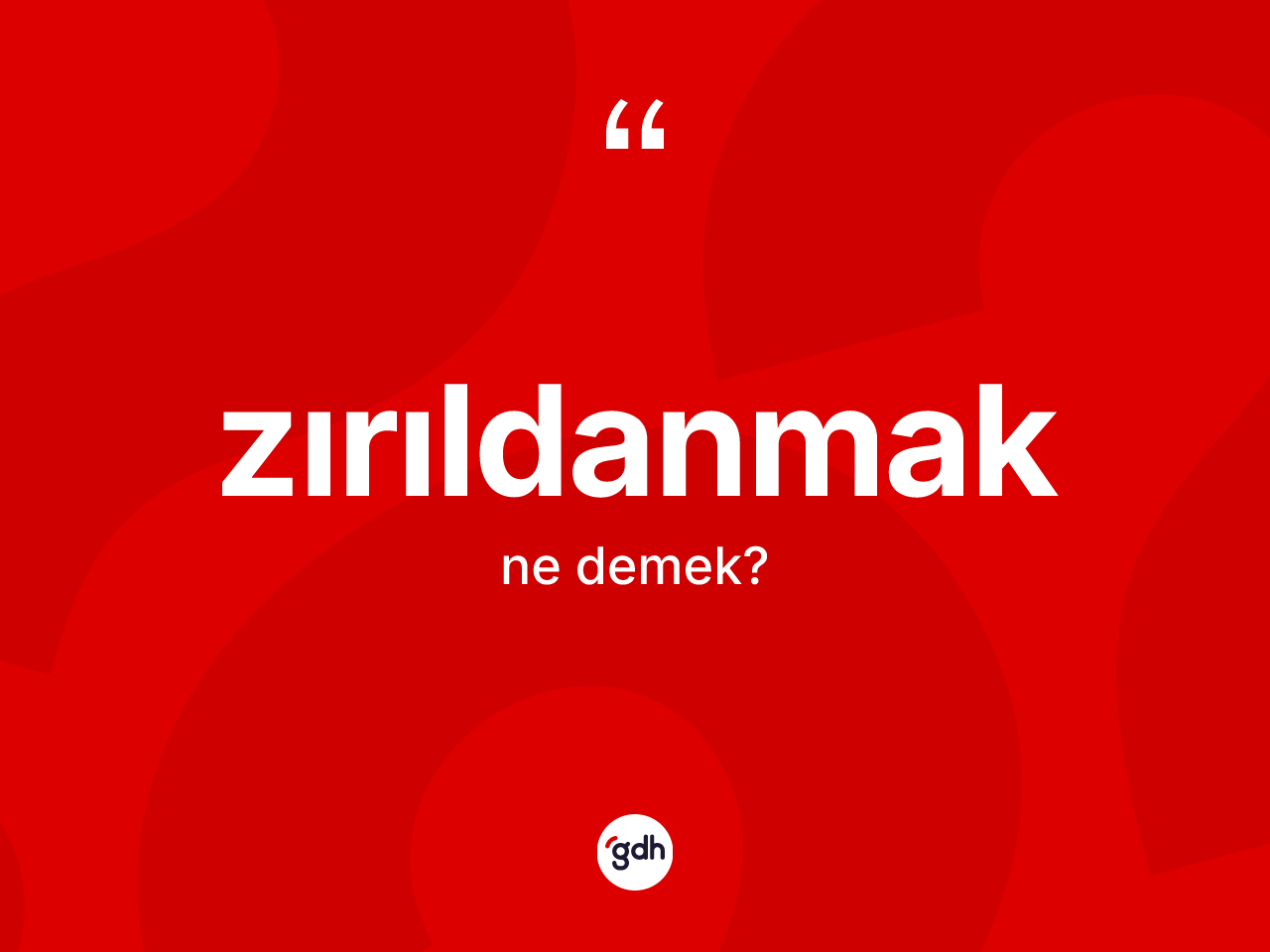 Zırıldanmak kelimesi nedir? Zırıldanmağın kısaca tanımı nedir?