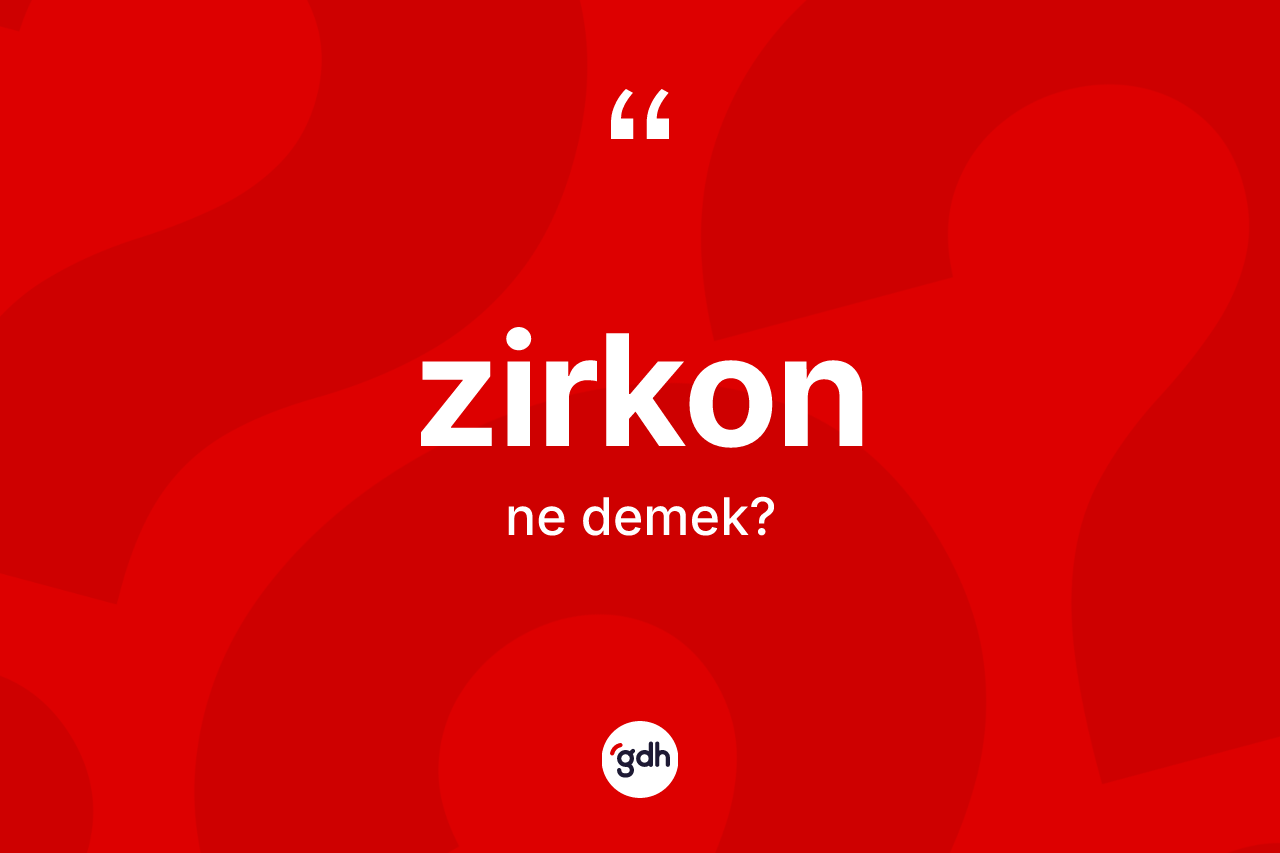 Zirkon kelimesinin sözlükteki tanımı nedir? Zirkon kelimesinin TDK anlamı nedir?