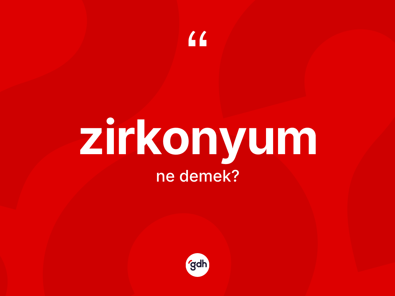 Zirkonyum nedir? Zirkonyum kelimesinin TDK'ya göre açıklaması nedir?