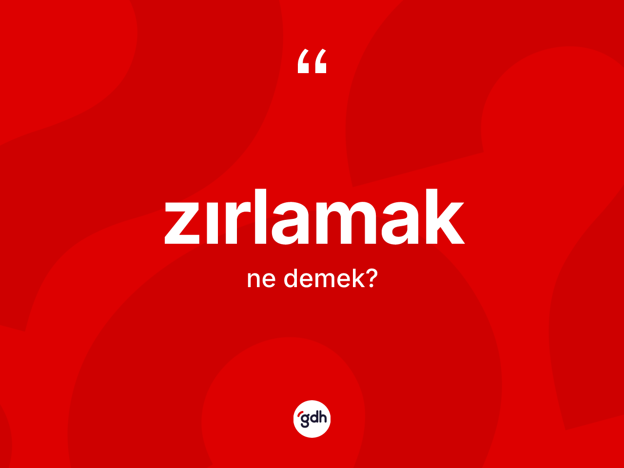 Zırlamak kelimesi ne anlama gelir? Zırlamağın sözlükteki anlamı nedir?