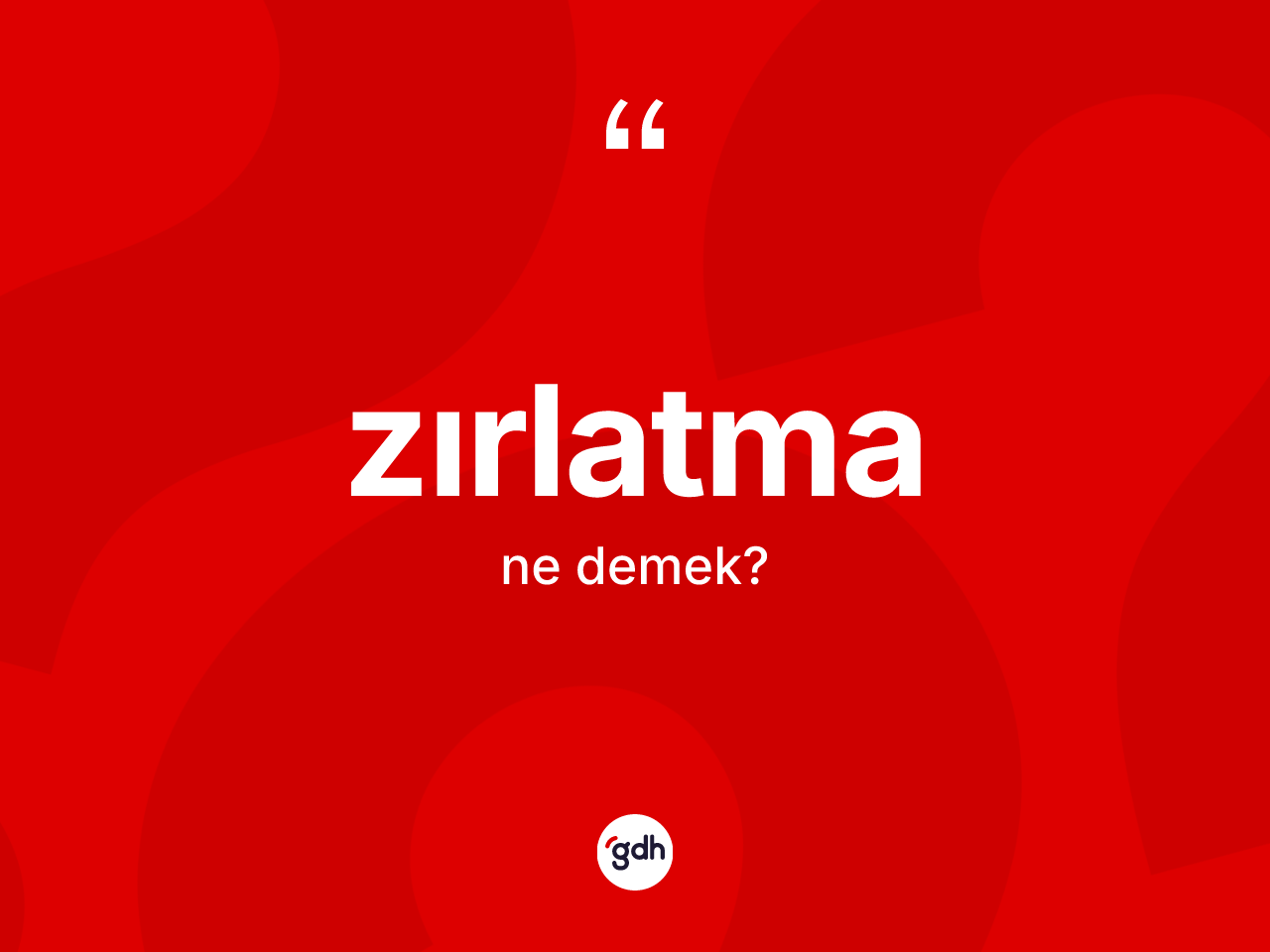 Zırlatma kelimesinin anlamı nedir? Zırlatmanın TDK'ya göre anlamı nedir?