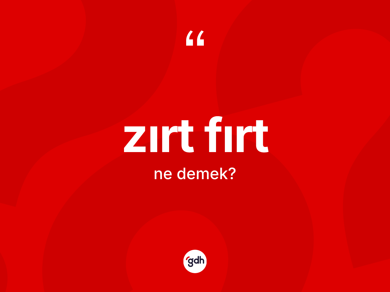 Zırt fırt ne demek? Zırt fırtın halk arasındaki kullanımı nasıldır?