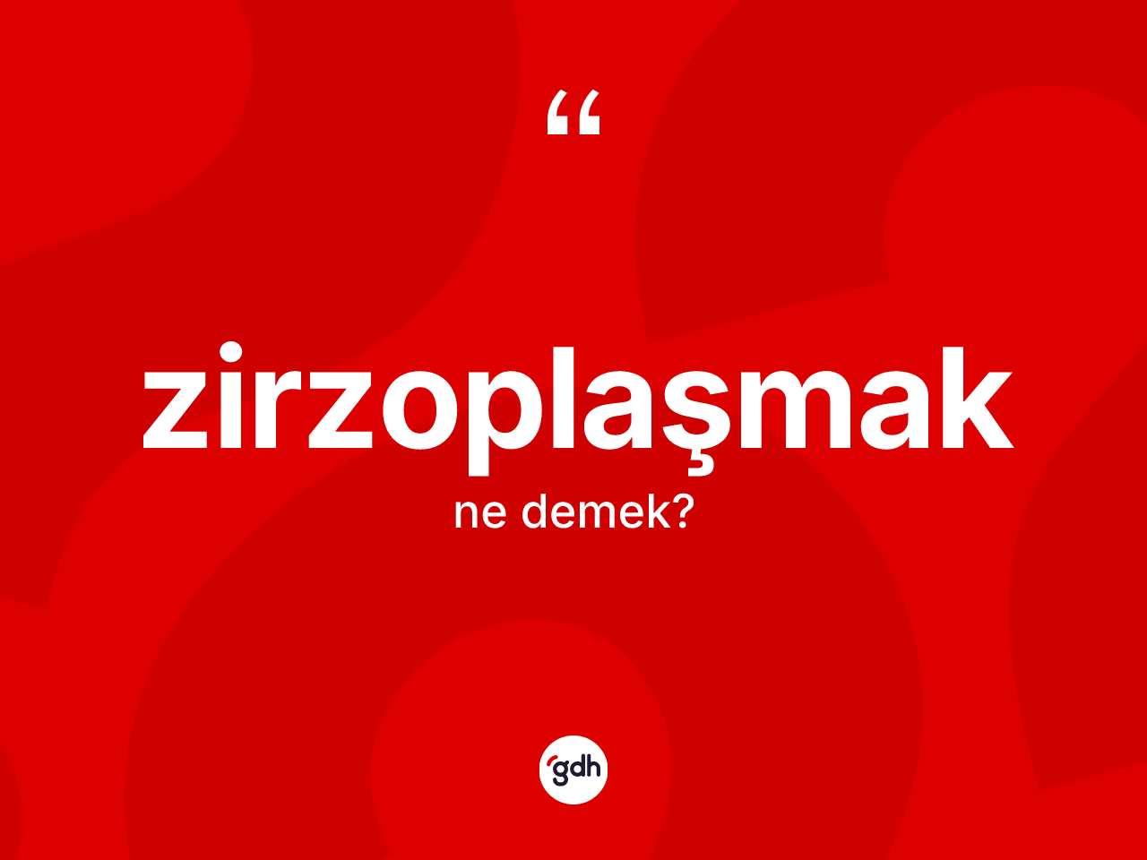 Zirzoplaşmak kelimesinin sözlükteki tanımı nedir? Zirzoplaşmak kelimesinin kaç farklı anlamı var?