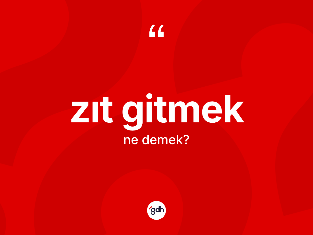 Zıt gitmek ifadesinin kısaca tanımı nedir? Zıt gitmek ifadesi nerede kullanılır?