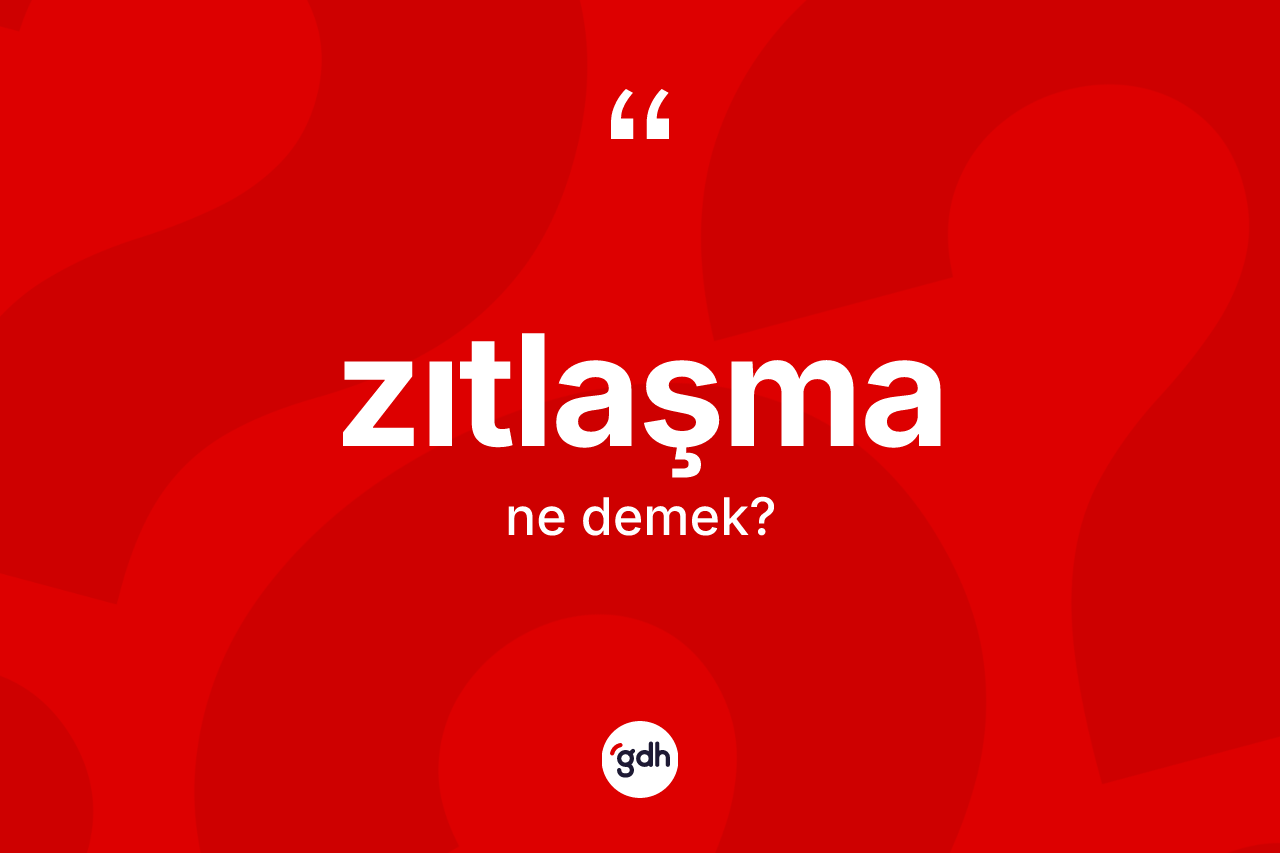 Zıtlaşma kelimesinin tanımı nedir? Zıtlaşmanın TDK'ya göre anlamı nedir?