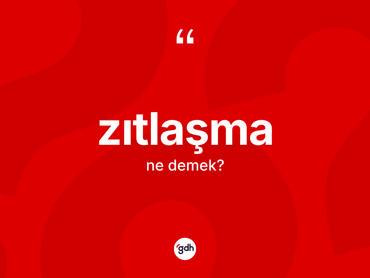 Zıtlaşma kelimesinin tanımı nedir? Zıtlaşmanın TDK'ya göre anlamı nedir?