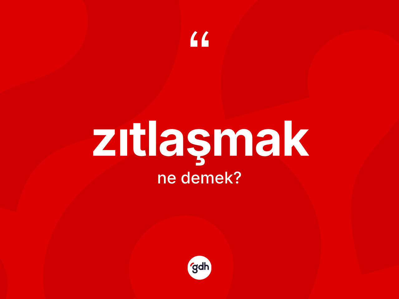 Zıtlaşmak kelimesinin anlamı nedir? Zıtlaşmağın sözlükteki anlamı nedir?