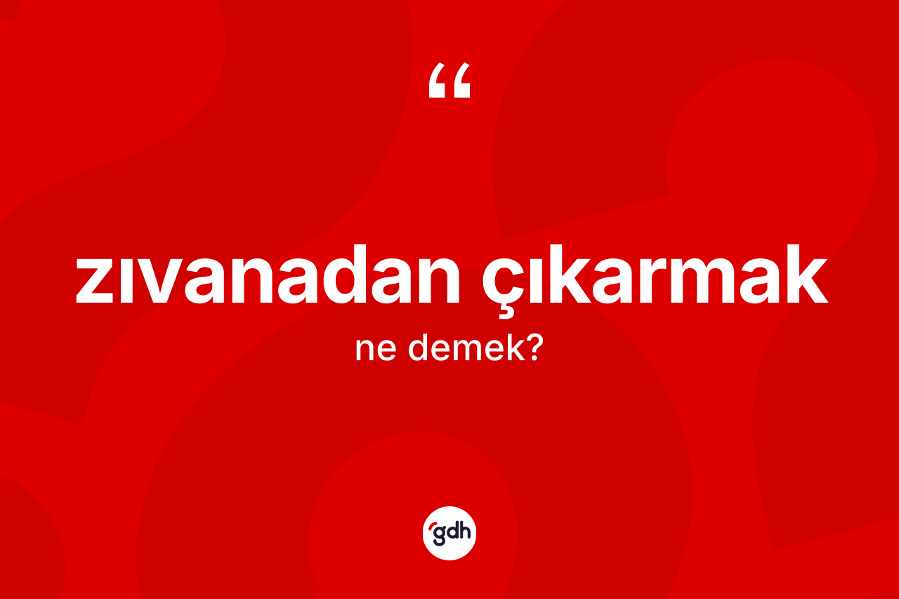 Zıvanadan çıkarmak ifadesinin tanımı nedir? Zıvanadan çıkarmak ifadesi hangi durumlarda kullanılır