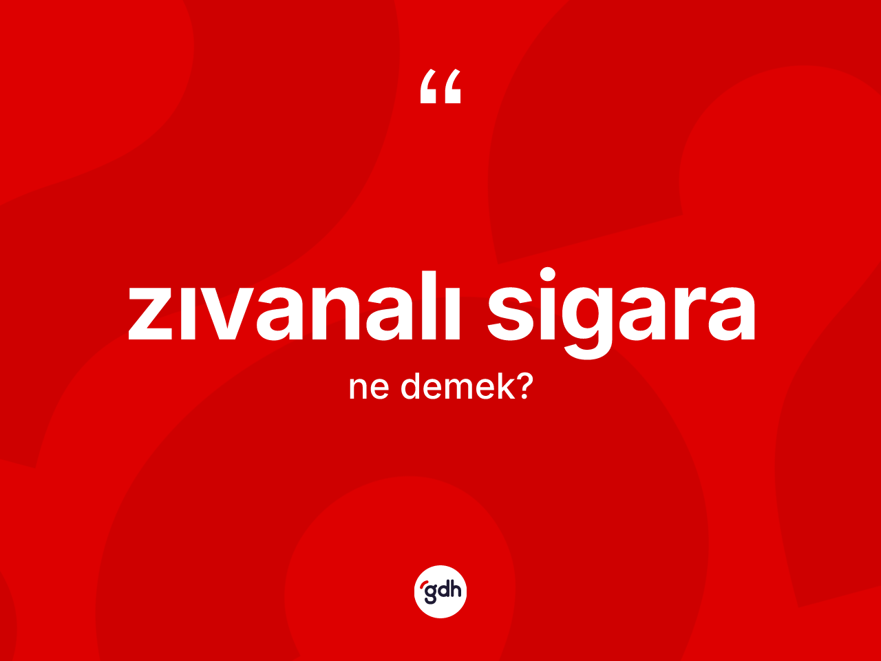 Zıvanalı sigara kelimesinin anlamı nedir? Zıvanalı sigaranın sözlükteki anlamı nedir?