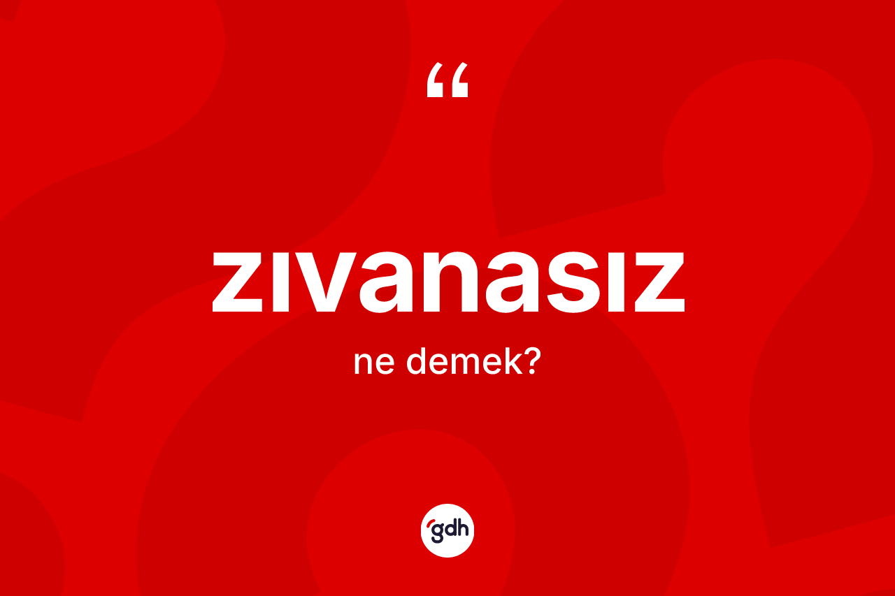 Zıvanasız ne demek? Zıvanasız kelimesinin özellikleri nelerdir?