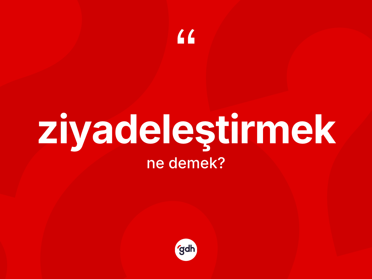 Ziyadeleştirmek kelimesinin anlamı nedir? Ziyadeleştirmeğin halk arasındaki kullanımı nasıldır?