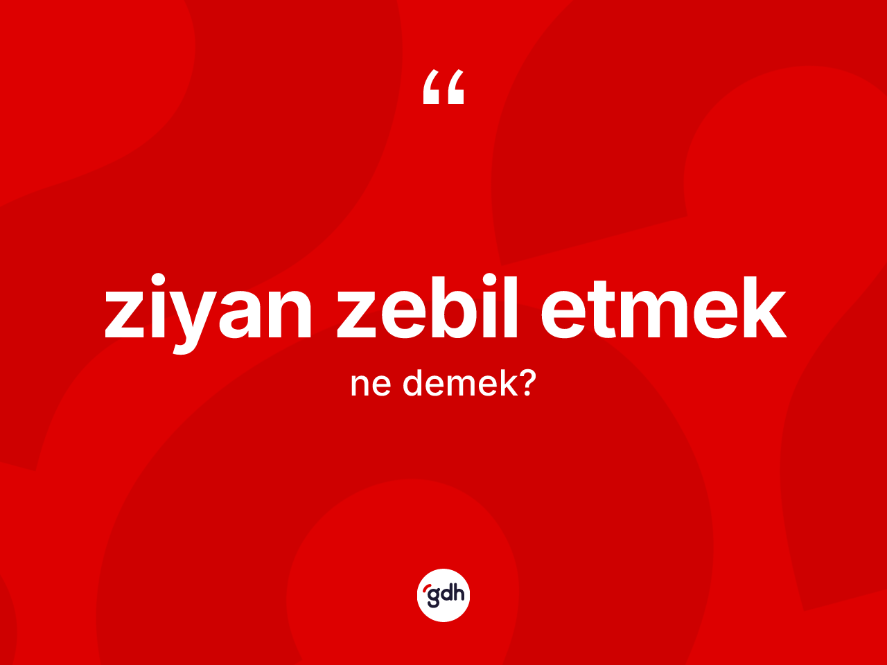 Ziyan zebil etmek ifadesinin sözlükteki anlamı nedir? Ziyan zebil etmek ifadesinin özellikleri nelerdir?