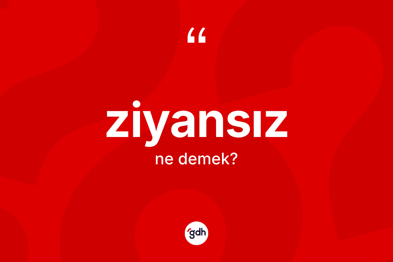 Ziyansız kelimesi ne anlama gelir? Ziyansız kelimesinin TDK anlamı nedir?