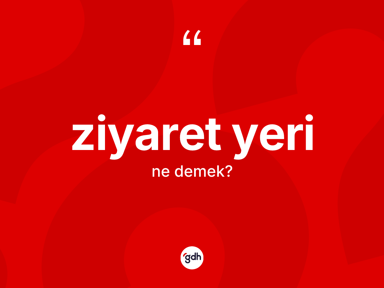 Ziyaret yeri nedir? Ziyaret yerinin TDK'ya göre anlamı nedir?