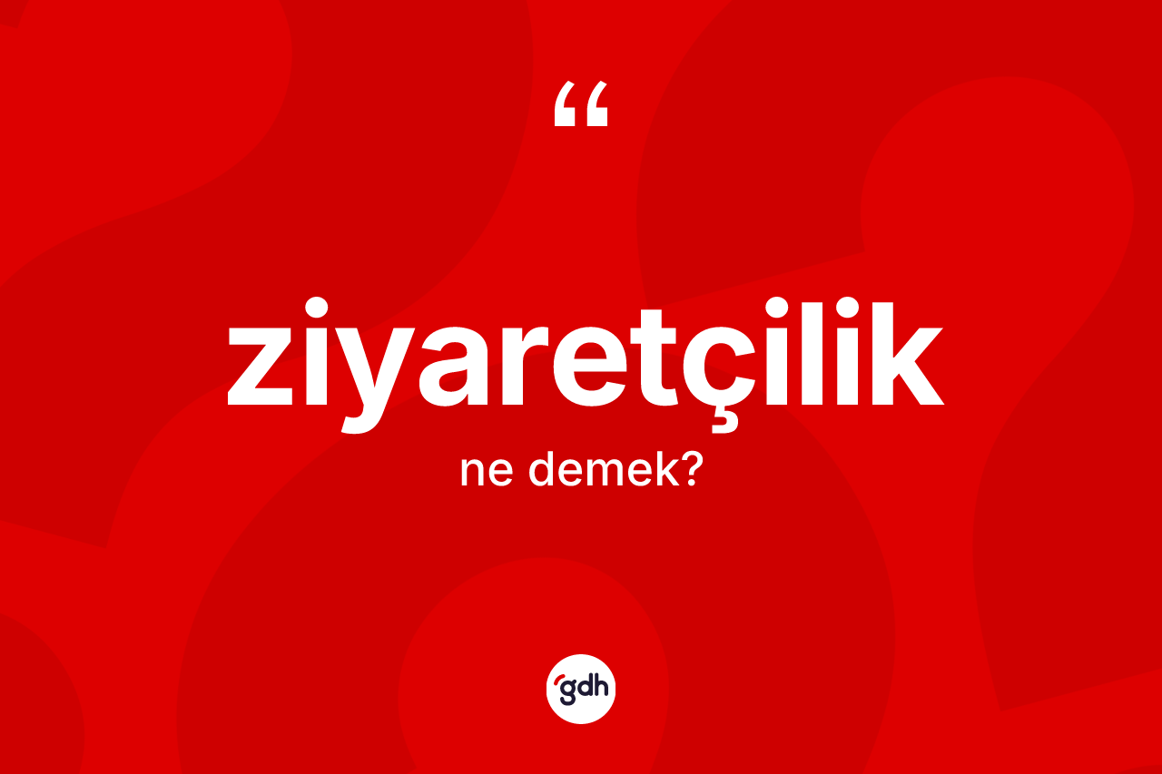 Ziyaretçilik kelimesinin sözlükteki tanımı nedir? Ziyaretçiliğin kısaca tanımı nedir?