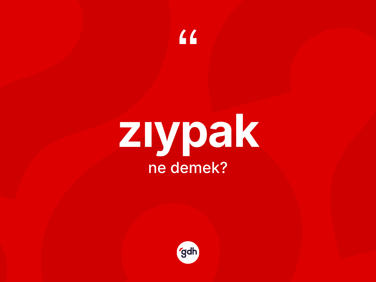 Zıypak kelimesinin anlamı nedir? Zıypağın TDK'ya göre anlamı nedir?