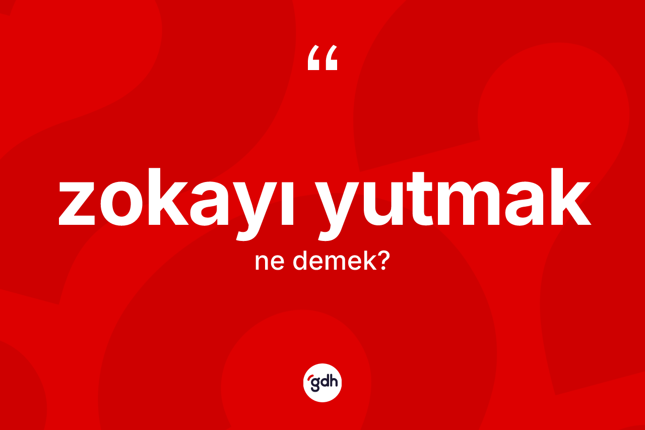 Zokayı yutmak sözü nedir? Zokayı yutmak ifadesi hangi durumlarda kullanılır?