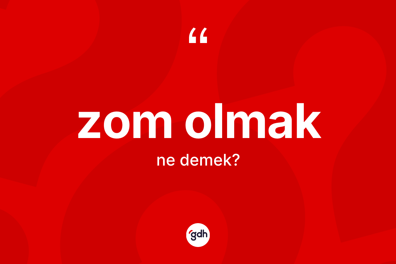 Zom olmak ifadesinin kısaca anlamı nedir? Zom olmak sözünün TDK'ya göre anlamı nedir?