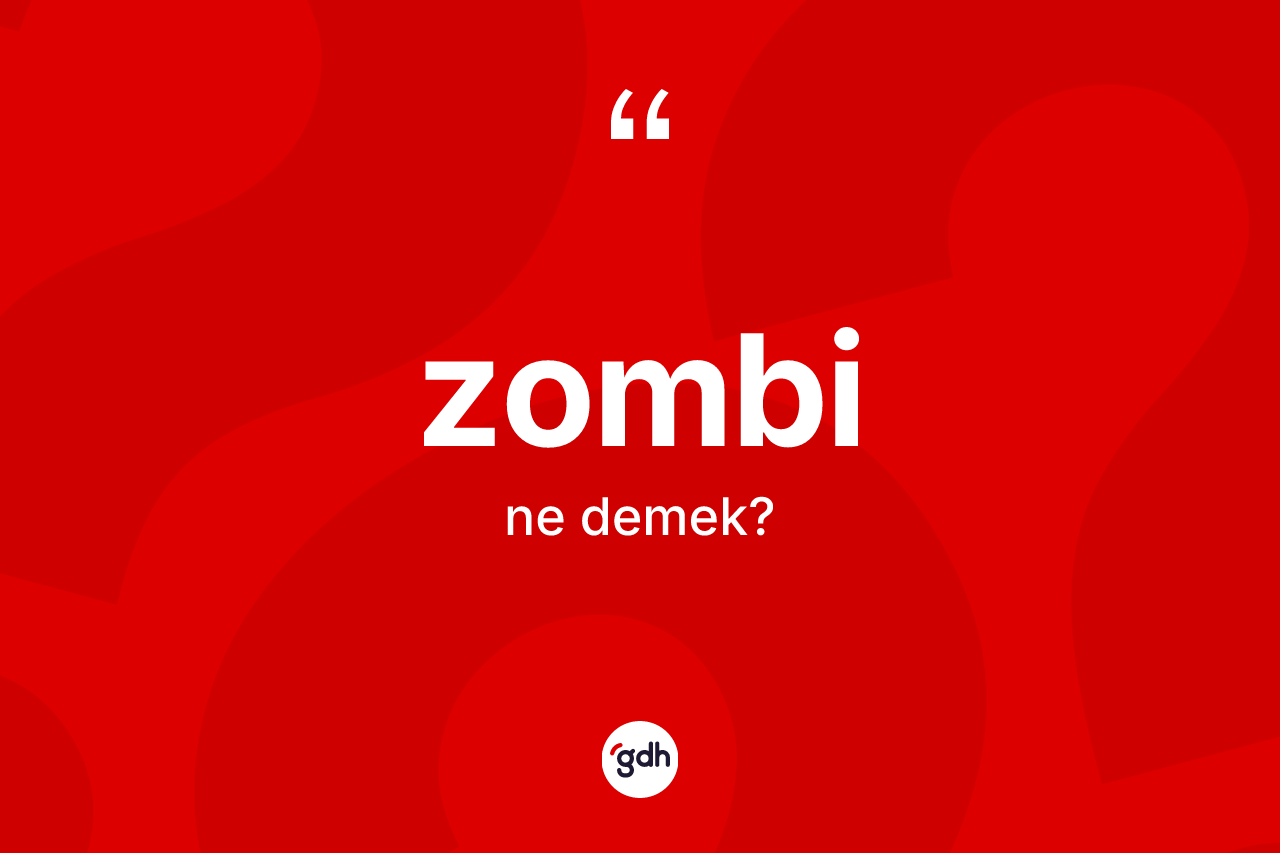 Zombi kelimesi ne demek? Zombi kelimesinin TDK'ya göre açıklaması nedir?