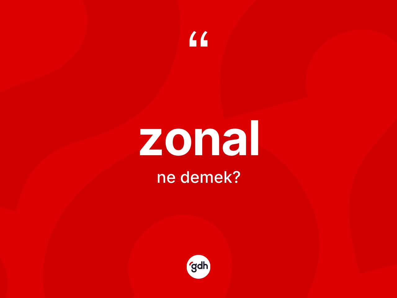 Zonal kelimesinin anlamı nedir? Zonalın kısaca tanımı nedir?